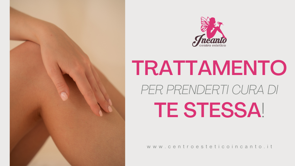 TRATTAMENTO PER PRENDERTI CURA DI TE STESSA!